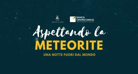 Banca Centro Emilia sponsorizza “ ASPETTANDO LA METEORITE, UNA NO